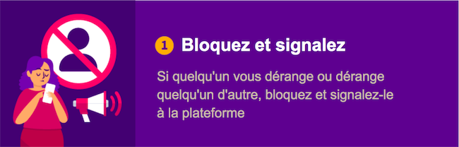 1. Bloquer et signaler - Si quelqu'un vous dérange ou dérange quelqu'un d'autre, bloquez-le et signalez-le à la plateforme.