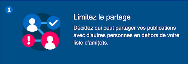 Limiter le partage - Décidez si et qui peut partager vos publications avec d'autres personnes en dehors de votre liste d'amis.
