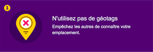 N'utilisez pas de géotags - Évitez de partager votre position.