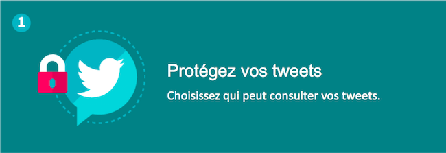 Protégez vos tweets - Choisissez qui peut consulter vos tweets.
