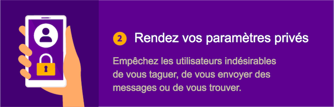 2. Rendre vos paramètres privés - Empêchez les utilisateurs indésirables de vous identifier, de vous envoyer des messages ou de vous trouver.